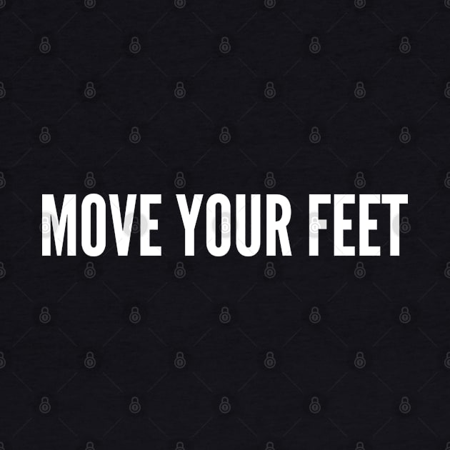 Move Your Feet - Funny Dance Meme Joke Statement Humor Slogan by sillyslogans